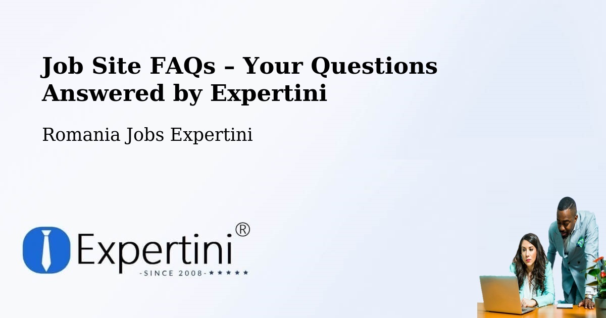 Job Site FAQs – Frequently Asked Questions – Câmpurelu - Câmpurelu, Romania Jobs Expertini