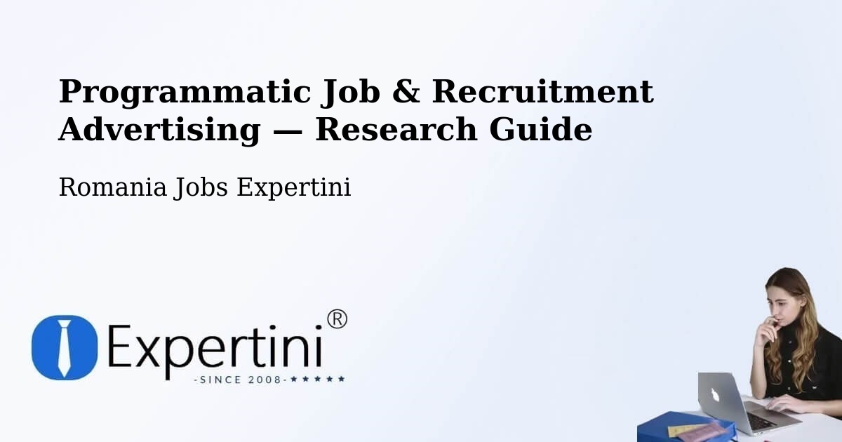 Programmatic Job & Recruitment Advertising — Research Guide – Câmpurelu